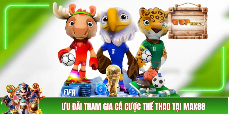 Nhà Cái MAX88 - Ngập Tràn Ưu Đãi Với 4 Chương Trình Hot Ưu đãi tham gia cá cược thể thao tại MAX88