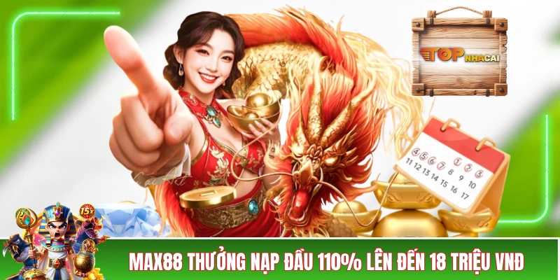 Nhà Cái MAX88 - Ngập Tràn Ưu Đãi Với 4 Chương Trình Hot MAX88 thưởng nạp đầu 110% lên đến 18 triệu VNĐ