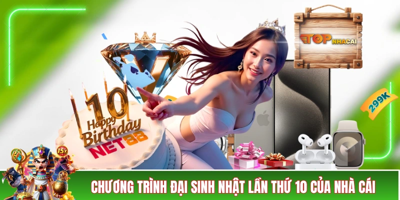 Nhà Cái NET88 Cấp Vốn “Siêu To Khổng Lồ” Cho Tân Hội Viên Chương trình đại sinh nhật lần thứ 10 của nhà cái