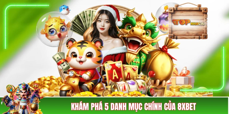 8XBET - Nhà Cái Thể Thao Uy Tín Hàng Đầu Đến Từ Lục Địa Già Khám phá 5 danh mục chính của sân chơi