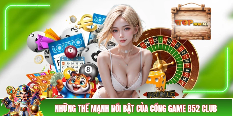 B52CLUB - Cổng Game Bài Bom Tấn, Siêu Bùng Cháy 2026 Những thế mạnh nổi bật của cổng game B52 CLUB