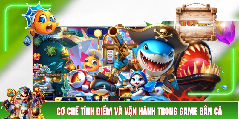 Bắn Cá Đổi Thưởng - Thế Giới Giải Trí Hôt Bạc Đồ Hoạ 3D Cơ chế tính điểm và vận hành trong game bắn cá