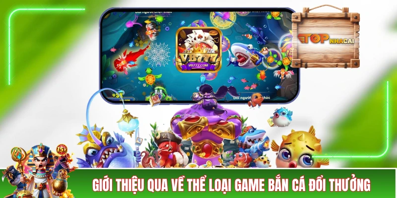 Bắn Cá Đổi Thưởng - Thế Giới Giải Trí Hôt Bạc Đồ Hoạ 3D Giới thiệu qua về thể loại game bắn cá đổi thưởng