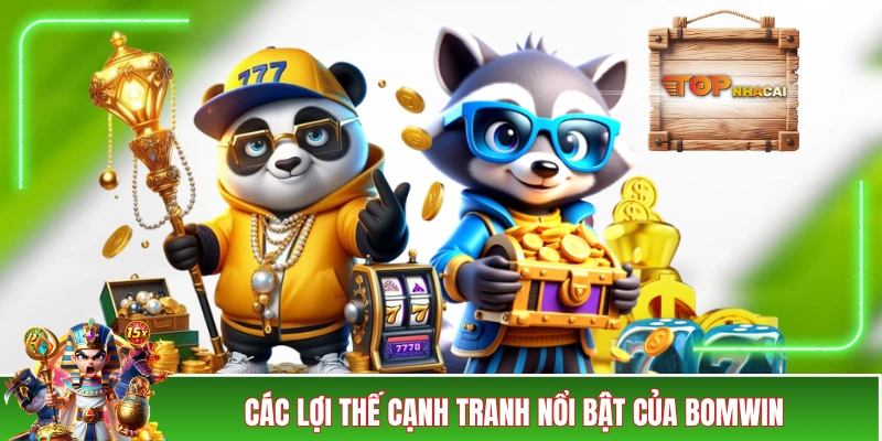 BOMWIN - Bom Tấn Của Làng Game Đổi Thưởng Châu Á Các lợi thế cạnh tranh nổi bật của BOMWIN