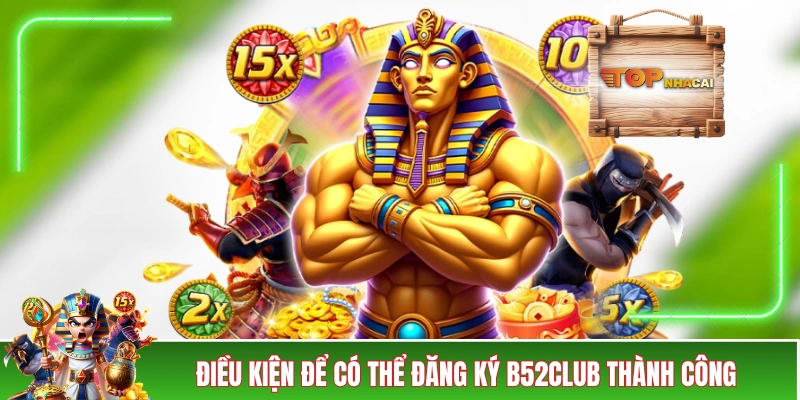 Đăng Ký B52CLUB - Hướng Dẫn Chi Tiết Mà Người Mới Sẽ Cần Điều kiện để có thể đăng ký B52CLUB thành công