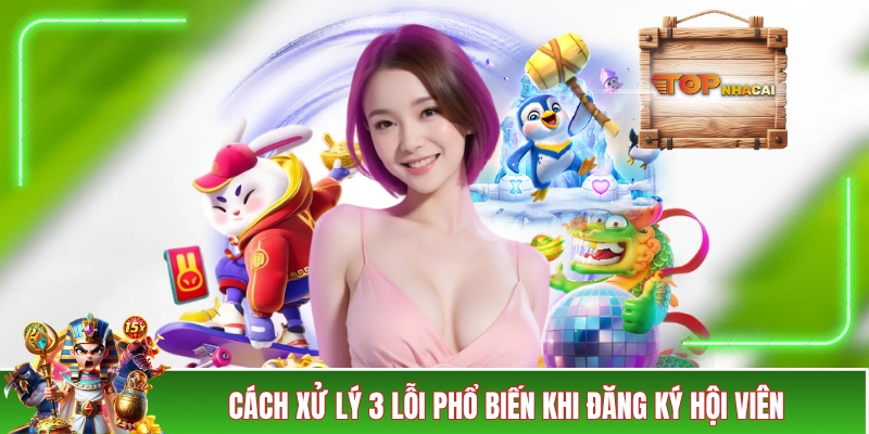 Đăng Ký B52CLUB - Hướng Dẫn Chi Tiết Mà Người Mới Sẽ Cần Cách xử lý 3 lỗi phổ biến khi đăng ký hội viên