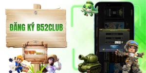Đăng Ký B52CLUB - Hướng Dẫn Chi Tiết Mà Người Mới Sẽ Cần