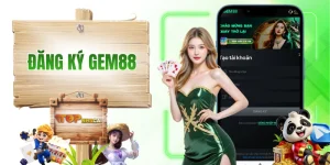 Đăng Ký GEM88 - Hướng Dẫn Tân Thủ Thực Hiện Cho Đúng 3 Bước