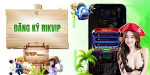 Đăng Ký RIKVIP - Kiến Thức Dành Cho Các Tân Hội Viên 2026
