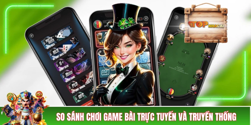 Game Bài Online - Vừa Giải Trí Lại Có Tiền, Niềm Vui x2! So sánh chơi game bài trực tuyến và truyền thống