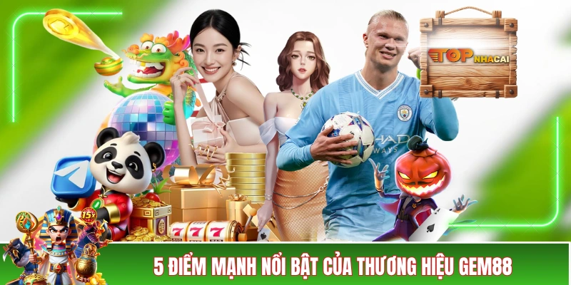 GEM88 - Đánh Giá Khách Quan Cùng Đội Ngũ Top Nhà Cái 5 điểm mạnh nổi bật của thương hiệu GEM88