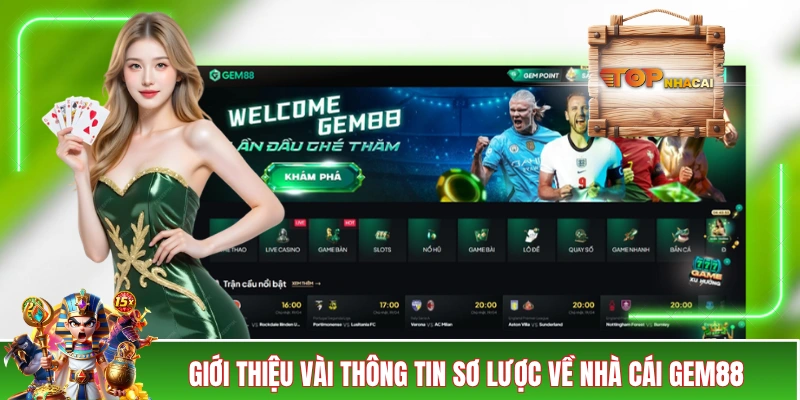 GEM88 - Đánh Giá Khách Quan Cùng Đội Ngũ Top Nhà Cái Giới thiệu vài thông tin sơ lược về nhà cái GEM88