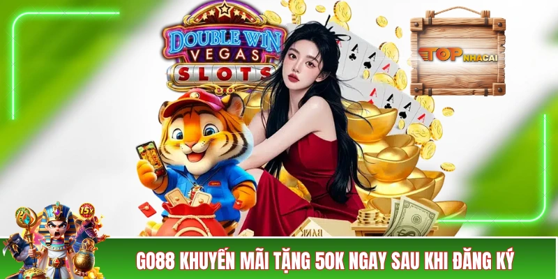 GO88 Khuyến Mãi - 10+ Chương Trình Ưu Đãi Giá Trị Siêu Hời GO88 khuyến mãi tặng 50K ngay sau khi đăng ký