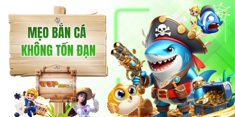 Mẹo Bắn Cá Không Tốn Đạn - Chìa Khóa Giúp Dễ Dàng Sinh Lời