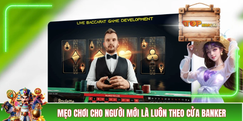 Mẹo Chơi Baccarat - Nâng Tầm Với Các Kinh Nghiệm “Xương Máu” Mẹo chơi Baccarat cho người mới là luôn theo cửa Banker