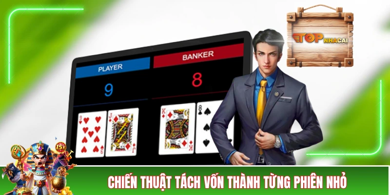 Mẹo Chơi Baccarat - Nâng Tầm Với Các Kinh Nghiệm “Xương Máu” Chiến thuật tách vốn thành từng phiên nhỏ