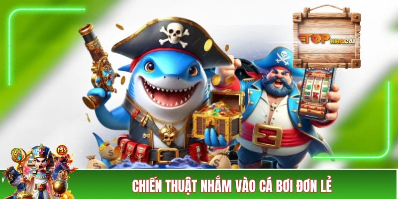 Chiến thuật nhắm vào cá bơi đơn lẻ