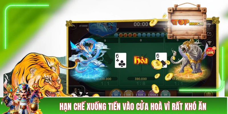 Mẹo Chơi Rồng Hổ - Bạn Muốn Chơi Hay, Hãy Tham Khảo Ngay! Hạn chế xuống tiền vào cửa Hoà vì rất khó ăn