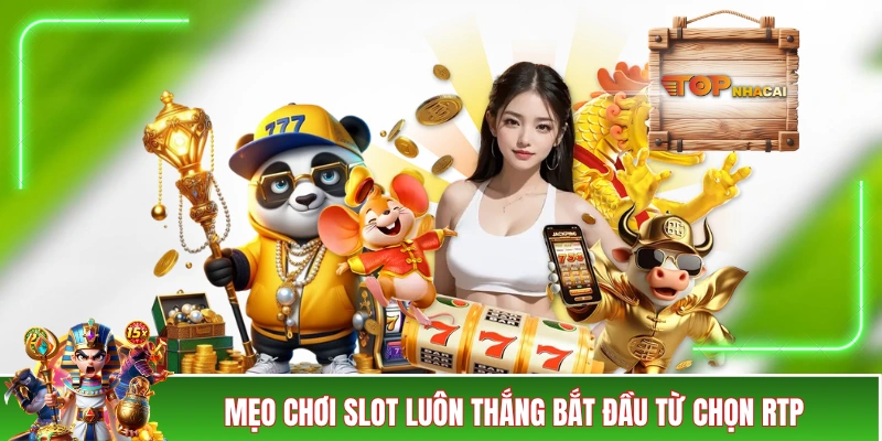 5+ Mẹo Chơi Slot Luôn Thắng Cho Người Chơi Mới Làm Quen Mẹo chơi slot luôn thắng bắt đầu từ chọn RTP