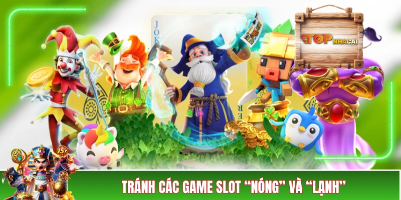 5+ Mẹo Chơi Slot Luôn Thắng Cho Người Chơi Mới Làm Quen Tránh các game slot “nóng” và “lạnh”