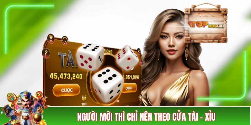 Người mới thì chỉ nên theo cửa Tài - Xỉu