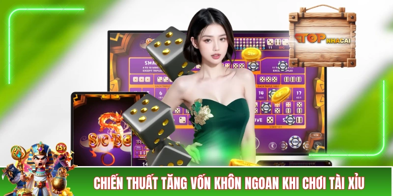 Chiến thuật tăng vốn khôn ngoan khi chơi tài xỉu