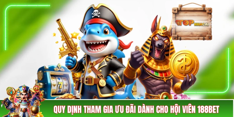 Nhà Cái 188BET - Danh Sách Các Ưu Đãi Cực Hot Trong Năm 2026 Quy định tham gia ưu đãi dành cho hội viên 188BET