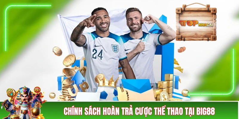 Nhà Cái BIG88 - Trải Nghiệm Cực Đã Với 4 Khuyến Mãi Lớn Chính sách hoàn trả cược thể thao tại BIG88