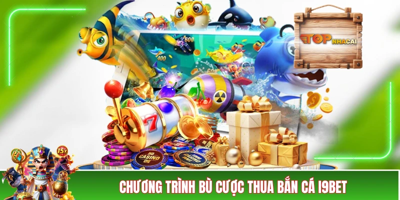 Nhà Cái i9BET Tặng +30 Quà Cực Hời Cho Toàn Thể Hội Viên Chương trình bù cược thua bắn cá i9BET