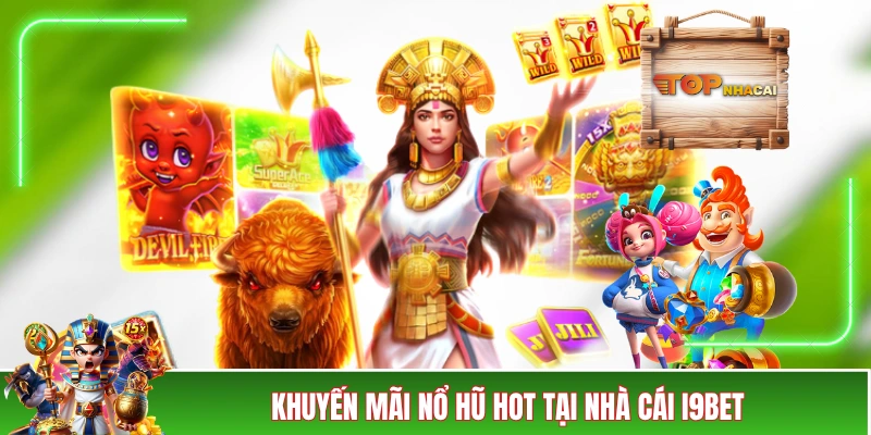 Nhà Cái i9BET Tặng +30 Quà Cực Hời Cho Toàn Thể Hội Viên Khuyến mãi nổ hũ hot tại nhà cái i9BET