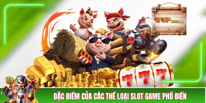 Đặc điểm của các thể loại slot game phổ biến