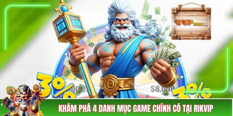 RIKVIP - Cổng Game Bài Đẳng Cấp Của Tài Phiệt Xứ Cờ Hoa Khám phá 4 danh mục game chính có tại đây