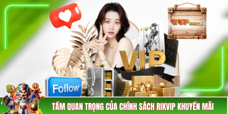 RIKVIP Khuyến Mãi - Vô Vàn Các Ưu Đãi Cực Kỳ Chịu Chi! Tầm quan trọng của chính sách RIKVIP khuyến mãi