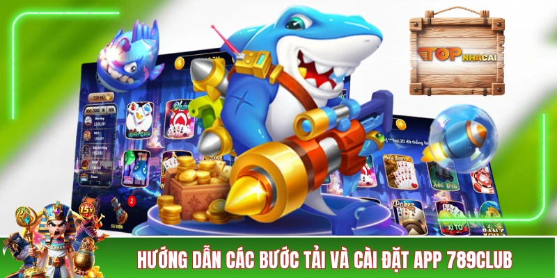 Tải App 789CLUB Về Di Động Để Trải Nghiệm Nhanh Hơn 40% Hướng dẫn các bước tải và cài đặt app 789CLUB