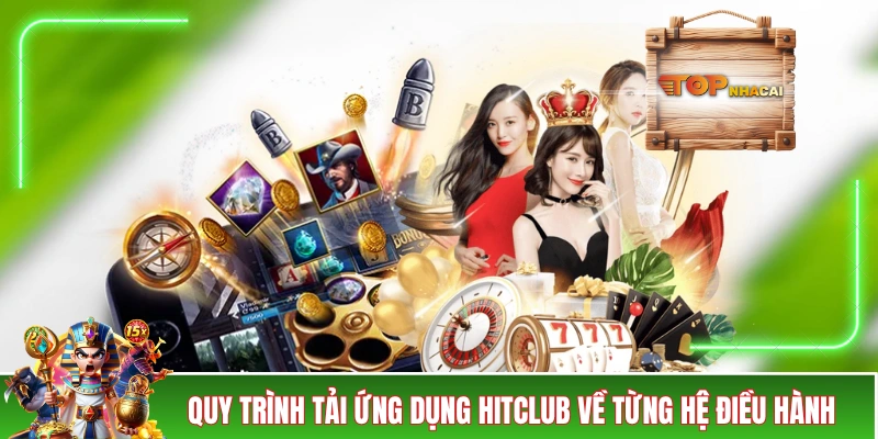 Tải App HITCLUB: Giải Pháp Thay Thế Cho Bản Web Trên Di Động Quy trình tải ứng dụng HITCLUB về từng hệ điều hành