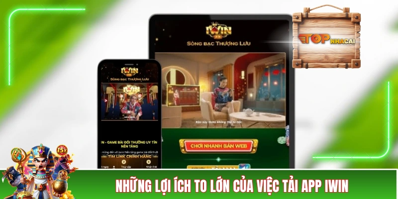 Tải App IWIN - Gợi Ý Hay Dành Cho Người Dùng Di Động Những lợi ích to lớn của việc tải app IWIN