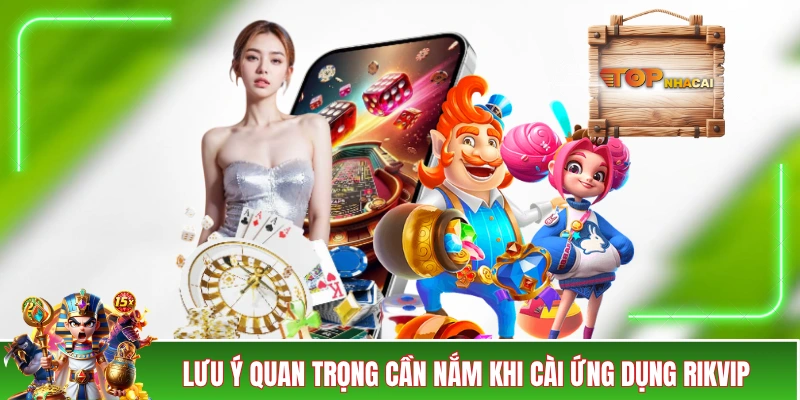 Tải App RIKVIP - Quy Trình Cài Đặt Chỉ Trong 1 Nốt Nhạc Những lưu ý quan trọng cần nắm khi cài ứng dụng RIKVIP