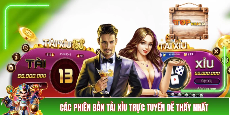 Các phiên bản tải xỉu trực tuyến dễ thấy nhất