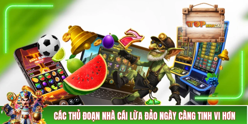 TRANG CHỦ Các thủ đoạn nhà cái lừa đảo ngày càng tinh vi hơn