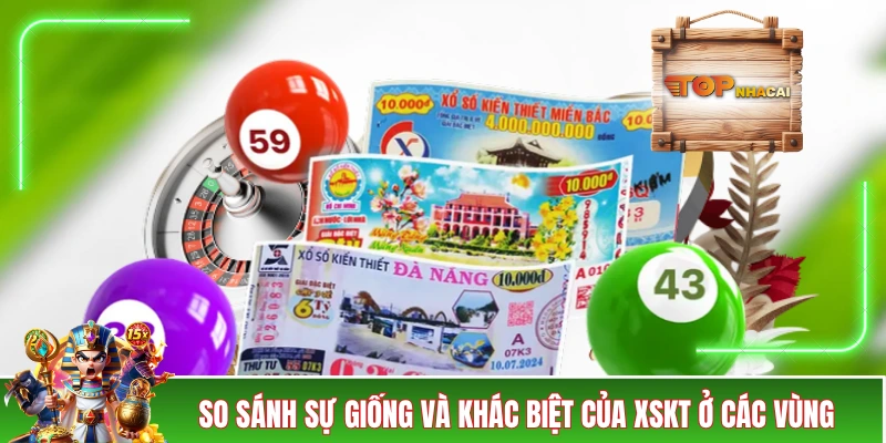 Xổ Số 3 Miền - Sản Phẩm Xổ Số Lâu Đời Nhưng Không Lỗi Thời So sánh sự giống và khác biệt của XSKT ở các vùng