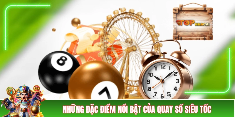 Xổ Số Siêu Tốc - Ăn Trăm Tỷ Sau Vài Phút, Tin Được Không? Những đặc điểm nổi bật của quay số siêu tốc
