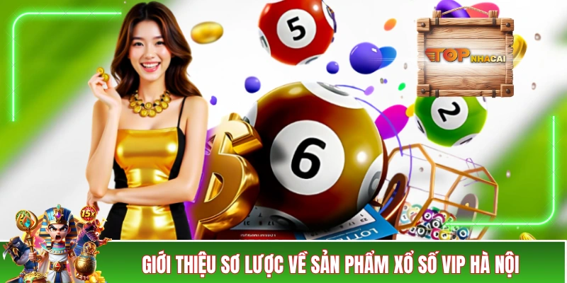 Giới thiệu sơ lược về sản phẩm xổ số VIP Hà Nội