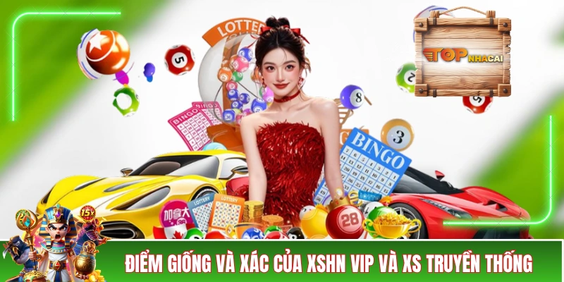So sánh điểm giống và xác của XSHN VIP và XS truyền thống